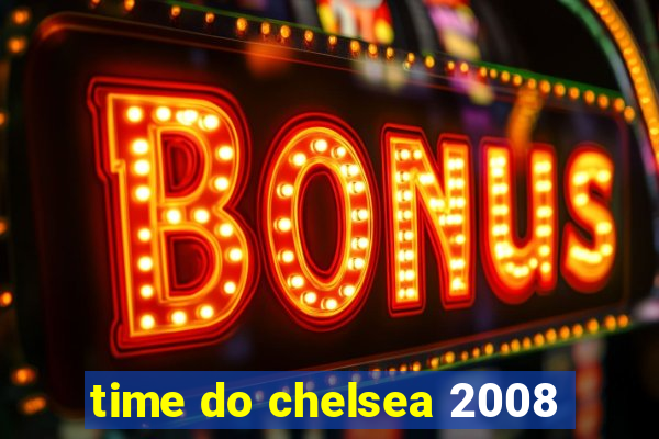 time do chelsea 2008